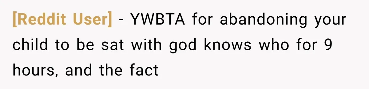 [Reddit User] − YWBTA for abandoning your child to be sat with god knows who for 9 hours, and the fact
