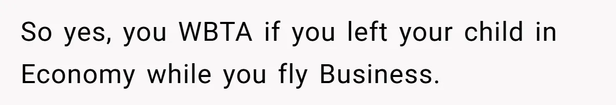 So yes, you WBTA if you left your child in Economy while you fly Business.