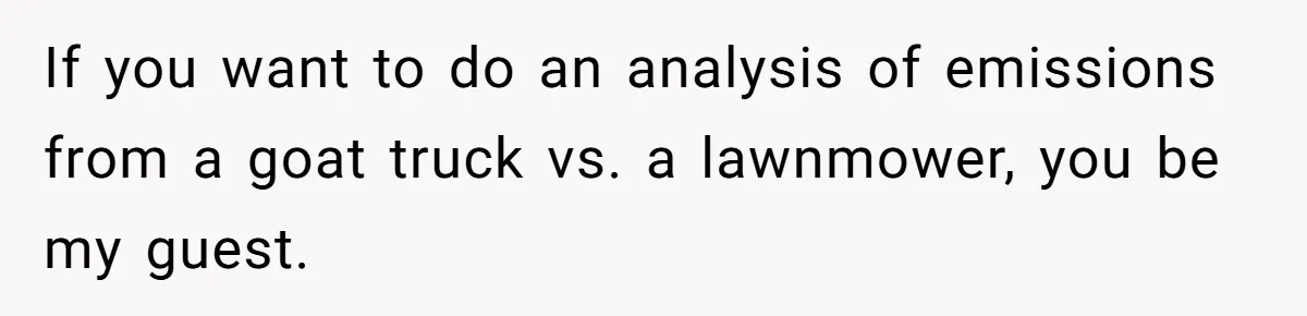 If you want to do an analysis of emissions from a goat truck vs. a lawnmower, you be my guest.