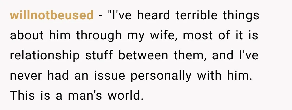 willnotbeused − "I've heard terrible things about him through my wife, most of it is relationship stuff between them, and I've never had an issue personally with him. This is...
