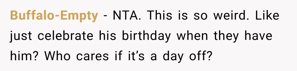 Buffalo-Empty − NTA. This is so weird. Like just celebrate his birthday when they have him? Who cares if it’s a day off?