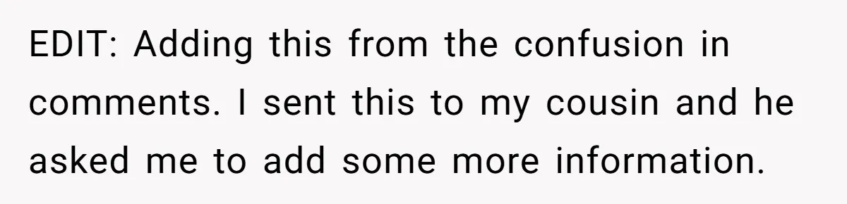 EDIT: Adding this from the confusion in comments. I sent this to my cousin and he asked me to add some more information.