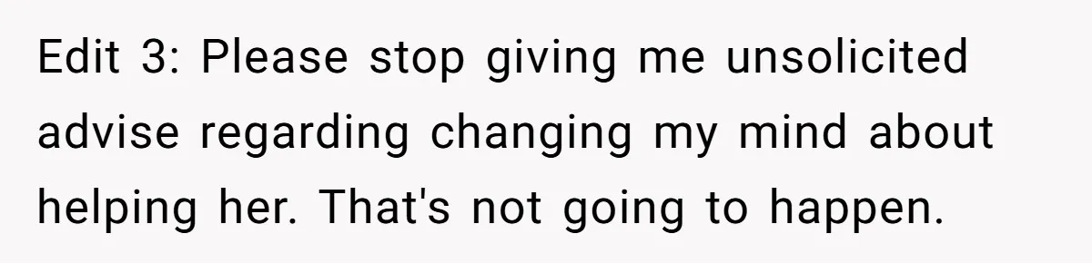 Edit 3: Please stop giving me unsolicited advise regarding changing my mind about helping her. That's not going to happen.