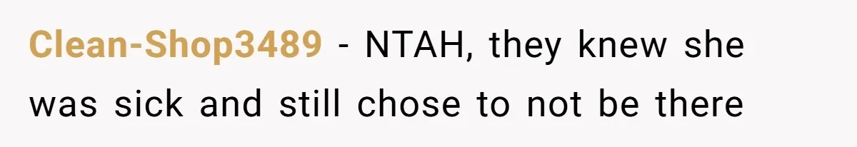 Clean-Shop3489 − NTAH, they knew she was sick and still chose to not be there