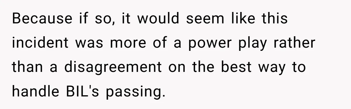 Because if so, it would seem like this incident was more of a power play rather than a disagreement on the best way to handle BIL's passing.
