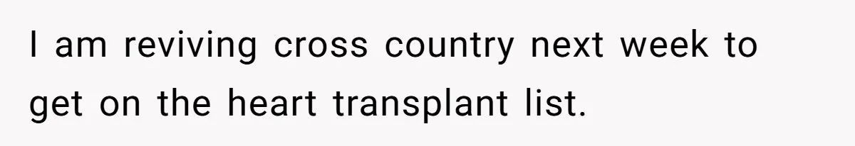 I am reviving cross country next week to get on the heart transplant list.