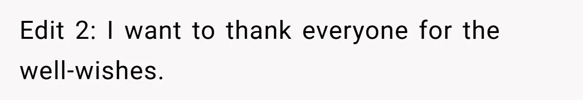 Edit 2: I want to thank everyone for the well-wishes.