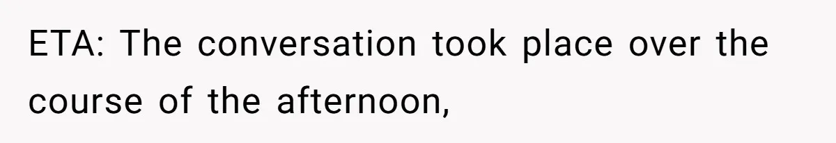 ETA: The conversation took place over the course of the afternoon,