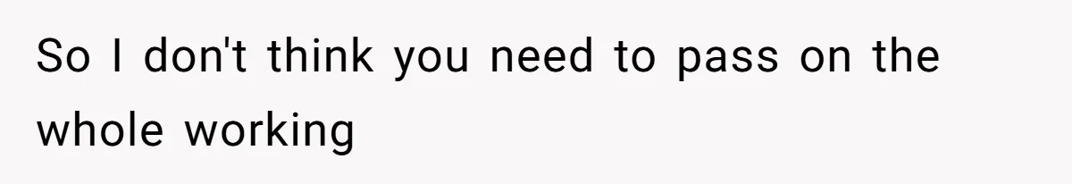 So I don't think you need to pass on the whole working