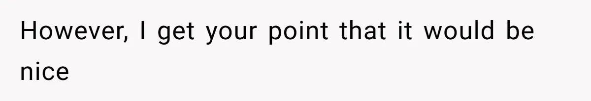 However, I get your point that it would be nice