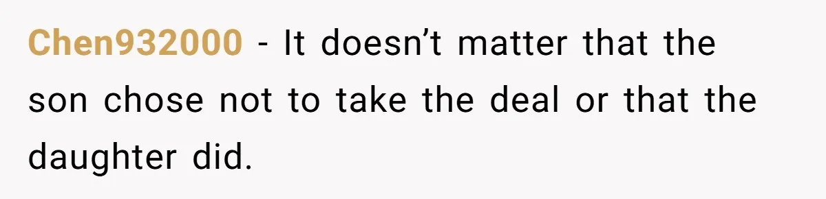 Chen932000 − It doesn’t matter that the son chose not to take the deal or that the daughter did.
