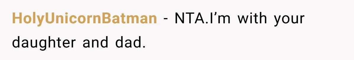 HolyUnicornBatman − NTA.I’m with your daughter and dad.