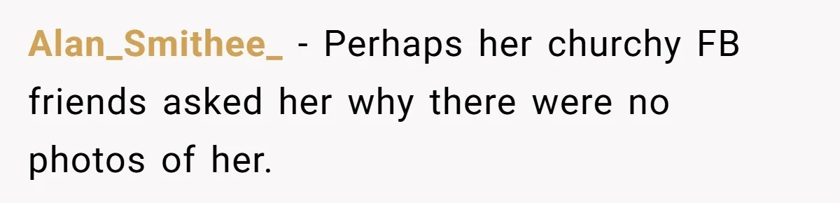 Alan_Smithee_ − Perhaps her churchy FB friends asked her why there were no photos of her.