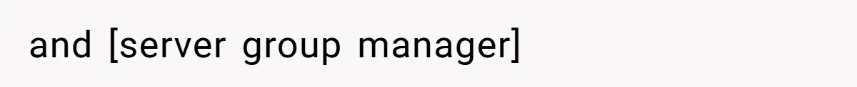 and [server group manager]