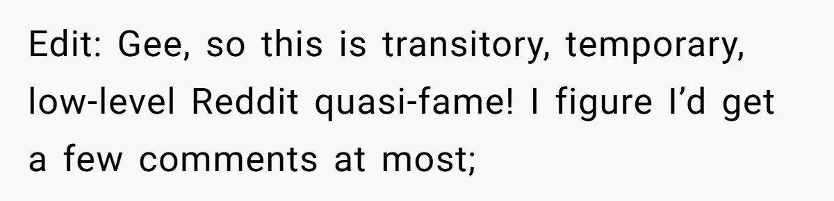 Edit: Gee, so this is transitory, temporary, low-level Reddit quasi-fame! I figure I’d get a few comments at most;