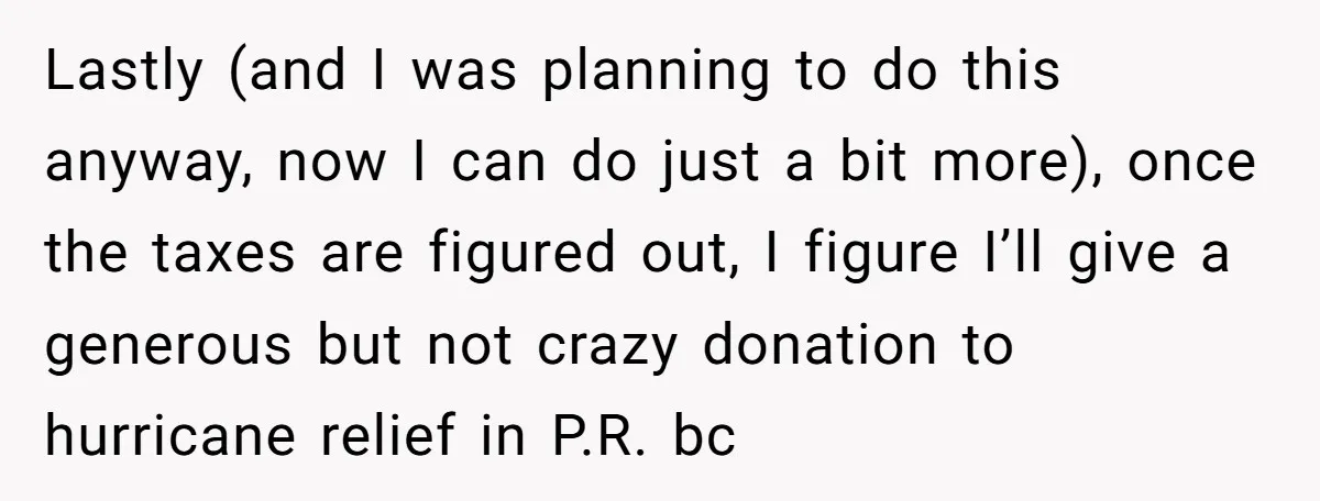 Lastly (and I was planning to do this anyway, now I can do just a bit more), once the taxes are figured out, I figure I’ll give a generous but...