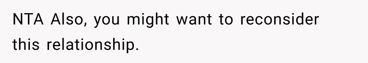 NTA Also, you might want to reconsider this relationship.