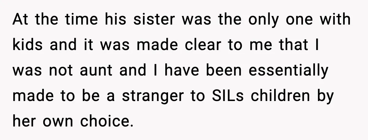 At the time his sister was the only one with kids and it was made clear to me that I was not aunt and I have been essentially made to...