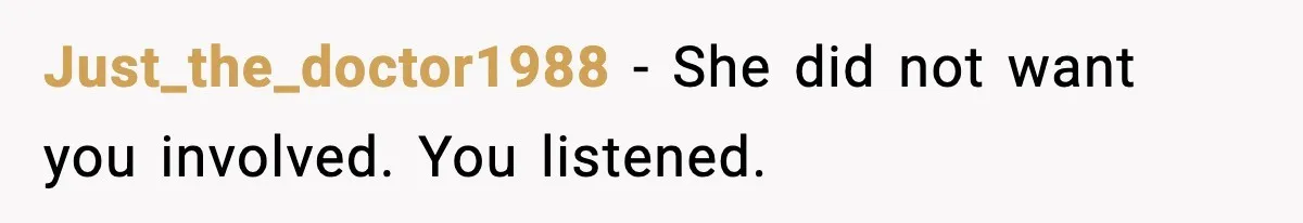 Just_the_doctor1988 - She did not want you involved. You listened.