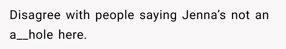 Disagree with people saying Jenna’s not an a__hole here.