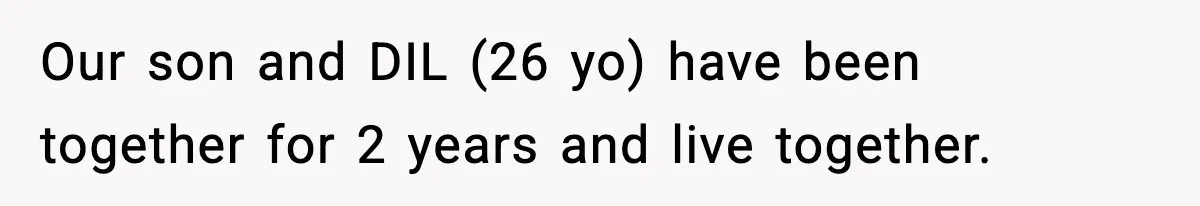 Our son and DIL (26 yo) have been together for 2 years and live together.