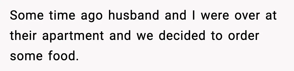 Some time ago husband and I were over at their apartment and we decided to order some food.