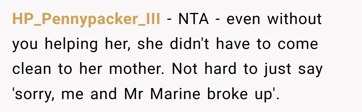 HP_Pennypacker_III − NTA - even without you helping her, she didn't have to come clean to her mother. Not hard to just say 'sorry, me and Mr Marine broke up'.