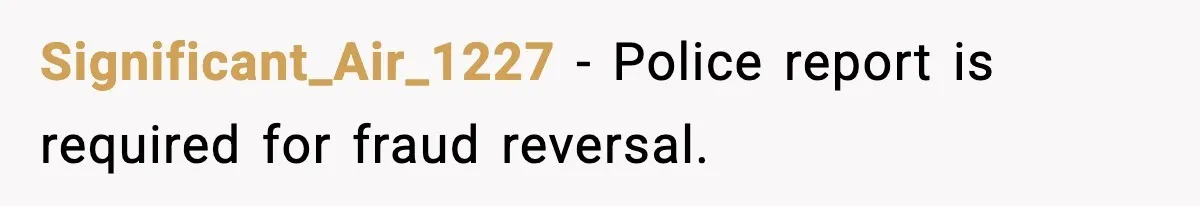 Significant_Air_1227 - Police report is required for fraud reversal.