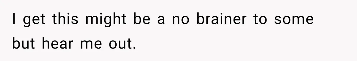 I get this might be a no brainer to some but hear me out.