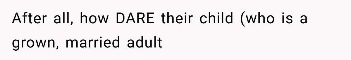 After all, how DARE their child (who is a grown, married adult