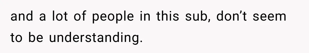 and a lot of people in this sub, don’t seem to be understanding.