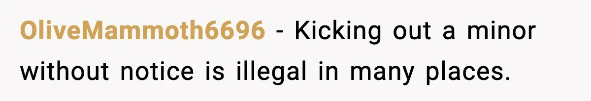 OliveMammoth6696 - Kicking out a minor without notice is illegal in many places.