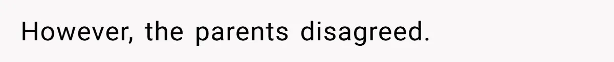 However, the parents disagreed.