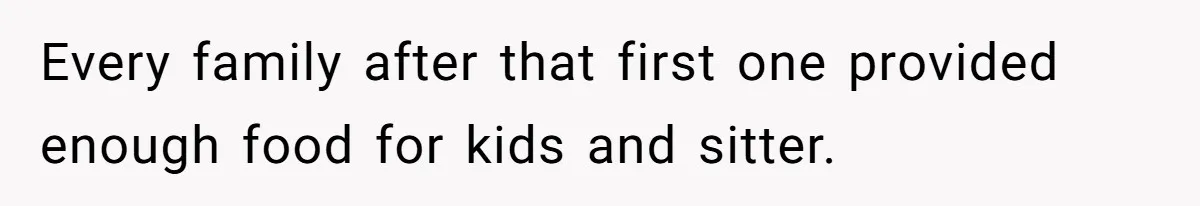 Every family after that first one provided enough food for kids and sitter.