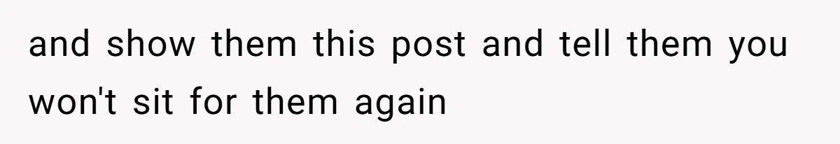 and show them this post and tell them you won't sit for them again