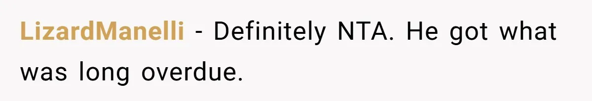 LizardManelli − Definitely NTA. He got what was long overdue.