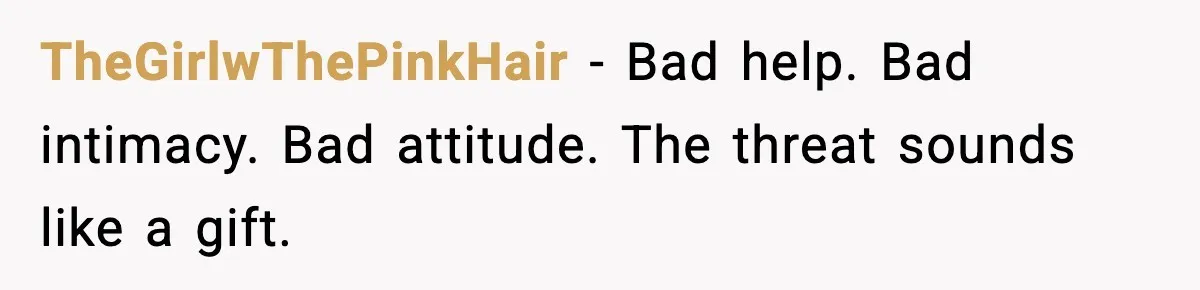 TheGirlwThePinkHair - Bad help. Bad intimacy. Bad attitude. The threat sounds like a gift.