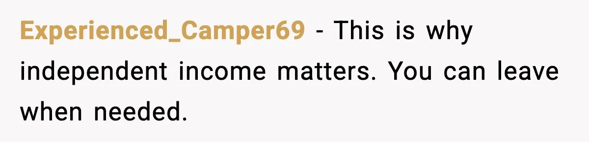 Experienced_Camper69 - This is why independent income matters. You can leave when needed.