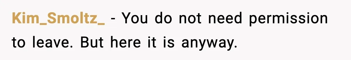 Kim_Smoltz_ - You do not need permission to leave. But here it is anyway.