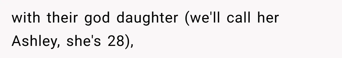 with their god daughter (we'll call her Ashley, she's 28),