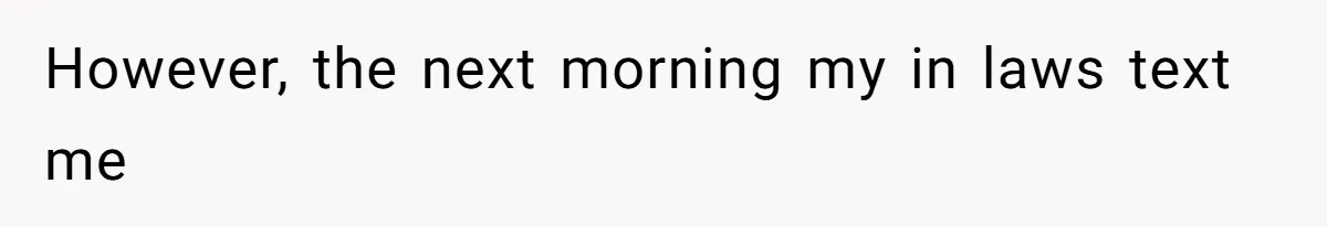 However, the next morning my in laws text me