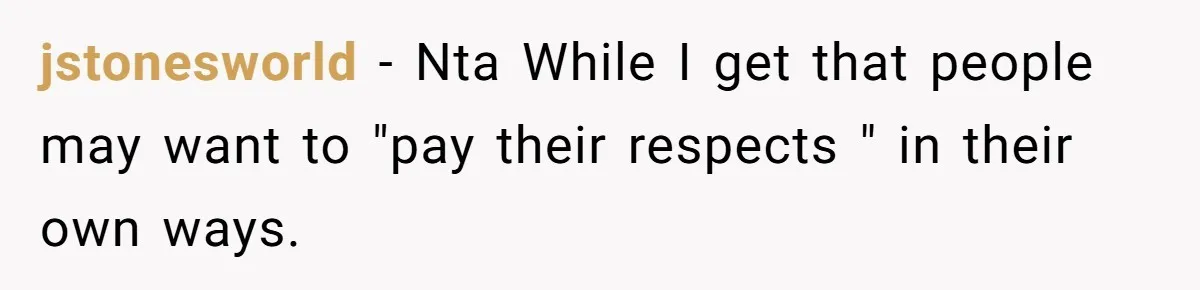 jstonesworld − Nta While I get that people may want to "pay their respects " in their own ways.