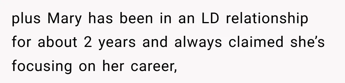 plus Mary has been in an LD relationship for about 2 years and always claimed she’s focusing on her career,