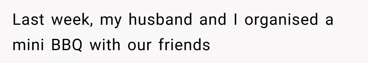 Last week, my husband and I organised a mini BBQ with our friends