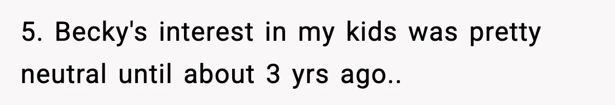 5. Becky's interest in my kids was pretty neutral until about 3 yrs ago..