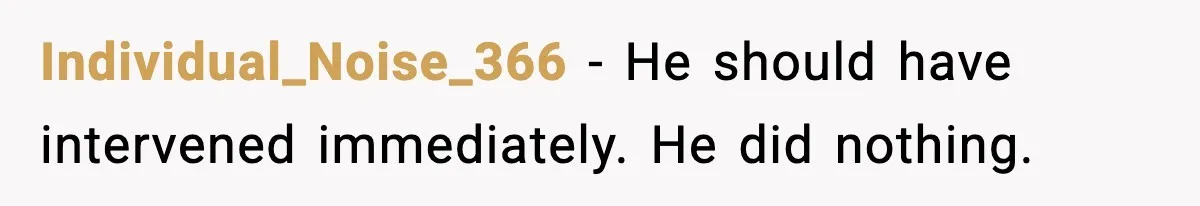Individual_Noise_366 - He should have intervened immediately. He did nothing.