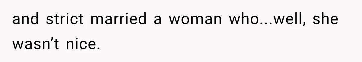 and strict married a woman who...well, she wasn’t nice.