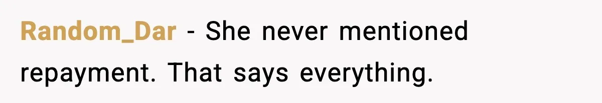 Random_Dar - She never mentioned repayment. That says everything.