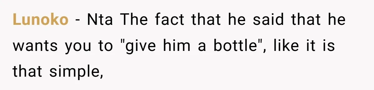 Lunoko − Nta The fact that he said that he wants you to "give him a bottle", like it is that simple,