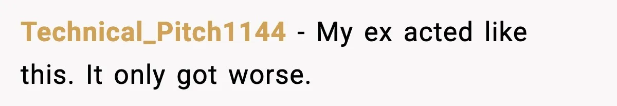 Technical_Pitch1144 - My ex acted like this. It only got worse.